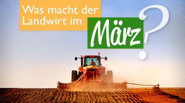 Traktor mit Egge, darüber Schriftzug "Was macht der Landwirt im März?"