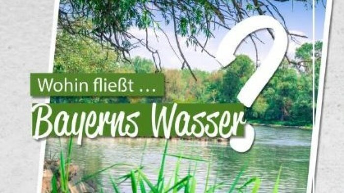 Flusslandschaft mit Aufschrift Wohin fließt Bayerns Wasser?