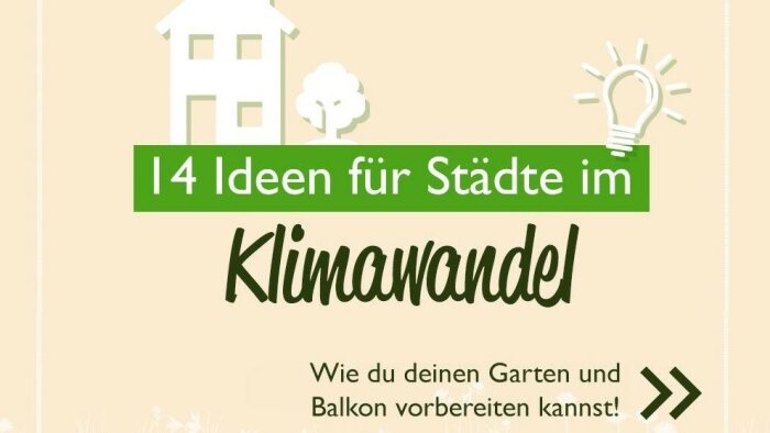 Plakat zu Klimawandel mit der Aufschrift 14 Ideen für Städte im Klimawandel. Wie du deinen Garten und Balkon vorbereiten kannst!